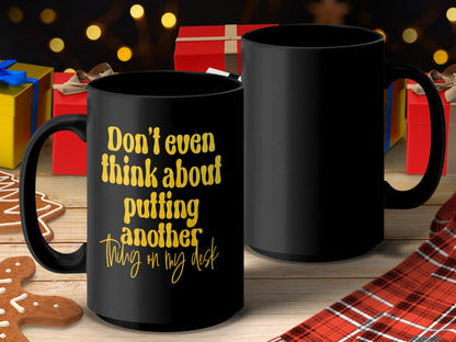 Funny Office Mug, Don't Even Think About Putting Another Thing On My Desk Mug, Yellow Text Mug, Office Gift, Coworker Gift