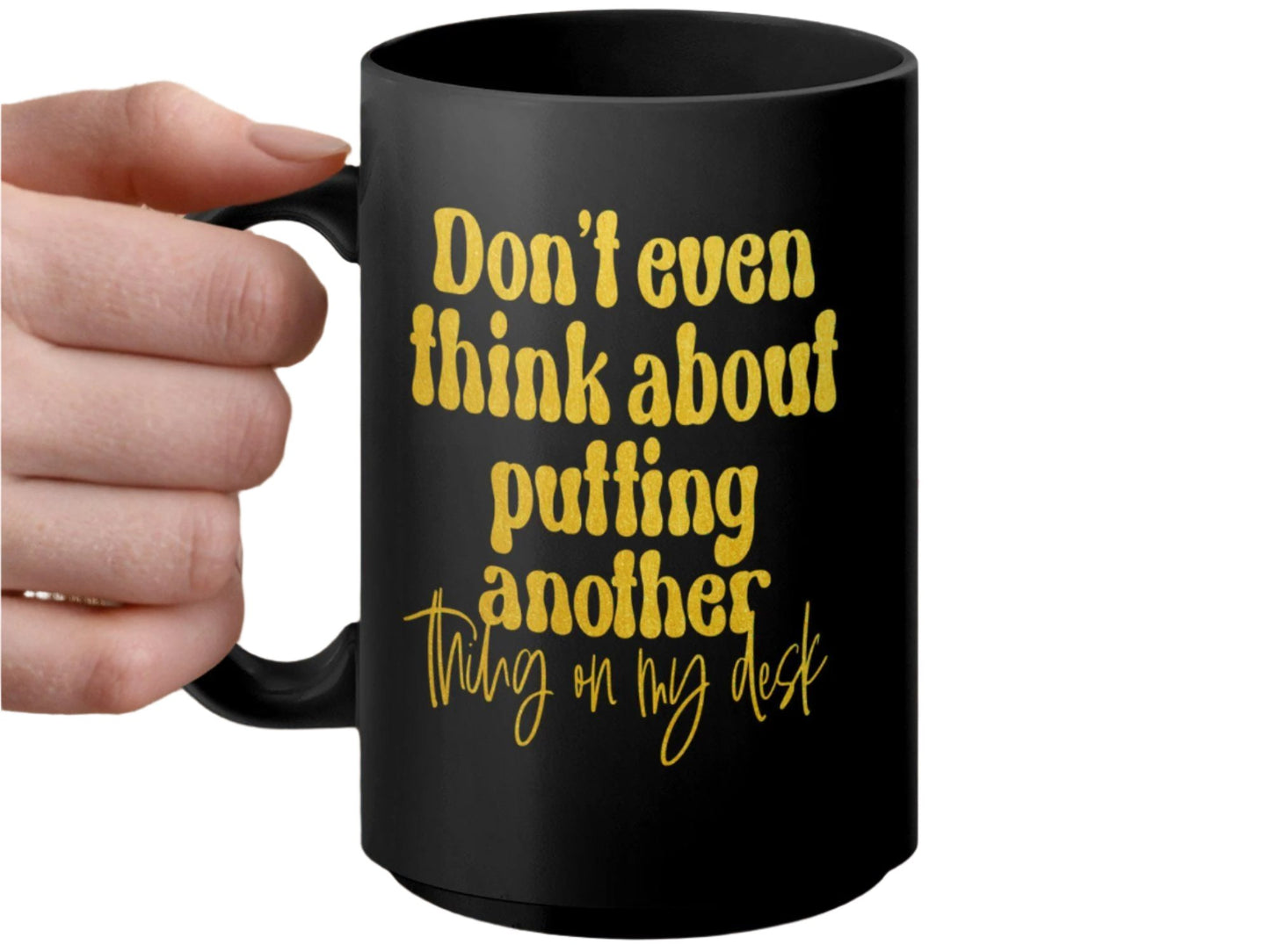 Funny Office Mug, Don't Even Think About Putting Another Thing On My Desk Mug, Yellow Text Mug, Office Gift, Coworker Gift