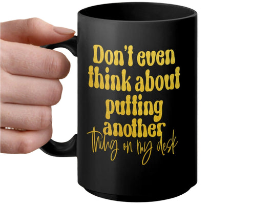 Funny Office Mug, Don't Even Think About Putting Another Thing On My Desk Mug, Yellow Text Mug, Office Gift, Coworker Gift