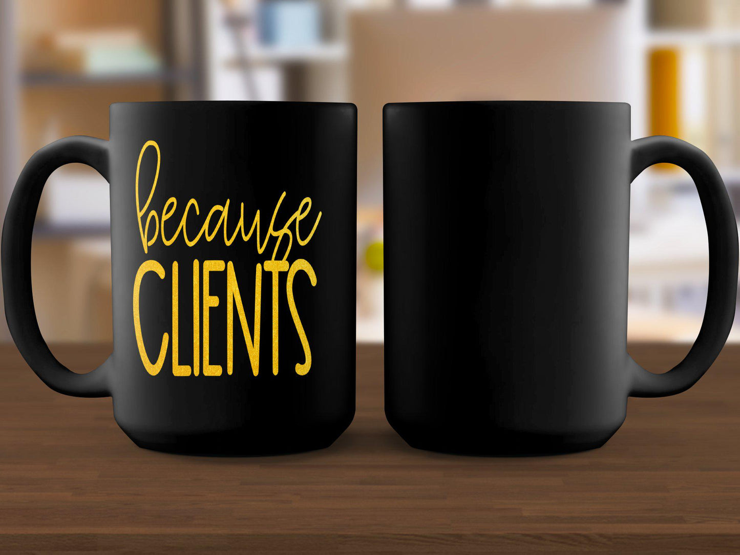 Funny Mug for Work, Office Humor Coffee Cup, Because Clients Quote, Gift for Coworker, Unique Office Mug, Boss Appreciation Mug
