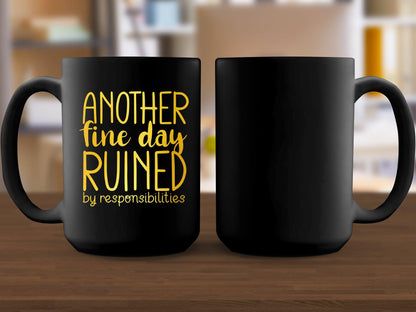Funny Coffee Mug, Another Fine Day Ruined, Responsibilities Mug, Sarcastic Gift, Humorous Office Mug, Unique Gift for Coworker