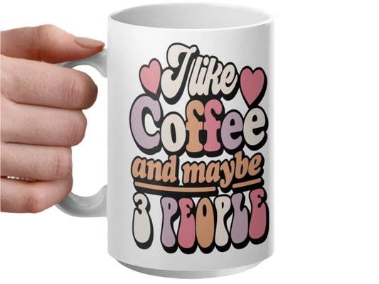 Funny I Like Coffee And Maybe 3 People Mug, Humorous Coffee Mug, Quirky Gift Mug, Coffee Lover Cup, Fun Tea Mug, Cool Gift for Him Her