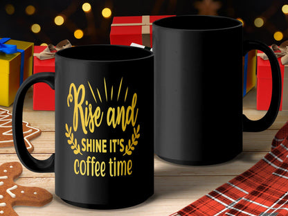 Rise and Shine It's Coffee Time Mug, Inspirational Coffee Mug, Morning Coffee Gift, Funny Coffee Cup, Unique Coffee Mug Gift