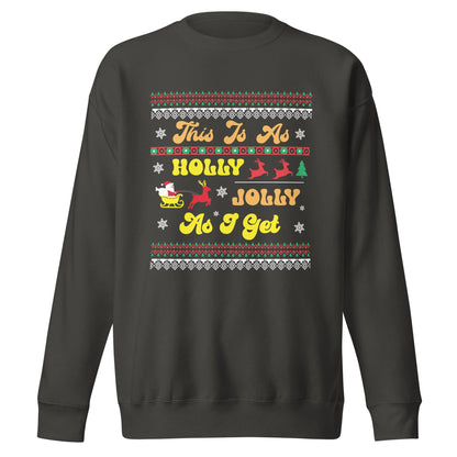 This is as Jolly as I Get, Ugly Christmas Sweater Design, Christmas Spirit Wear, Christmas Party Sweatshirt, Unisex Premium Sweatshirt
