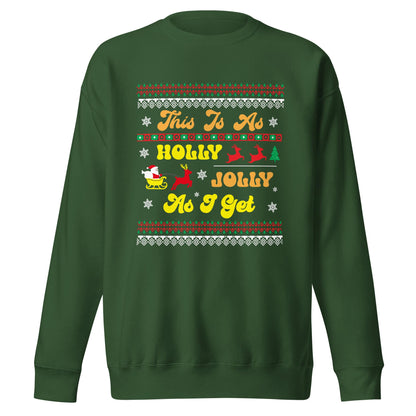 This is as Jolly as I Get, Ugly Christmas Sweater Design, Christmas Spirit Wear, Christmas Party Sweatshirt, Unisex Premium Sweatshirt