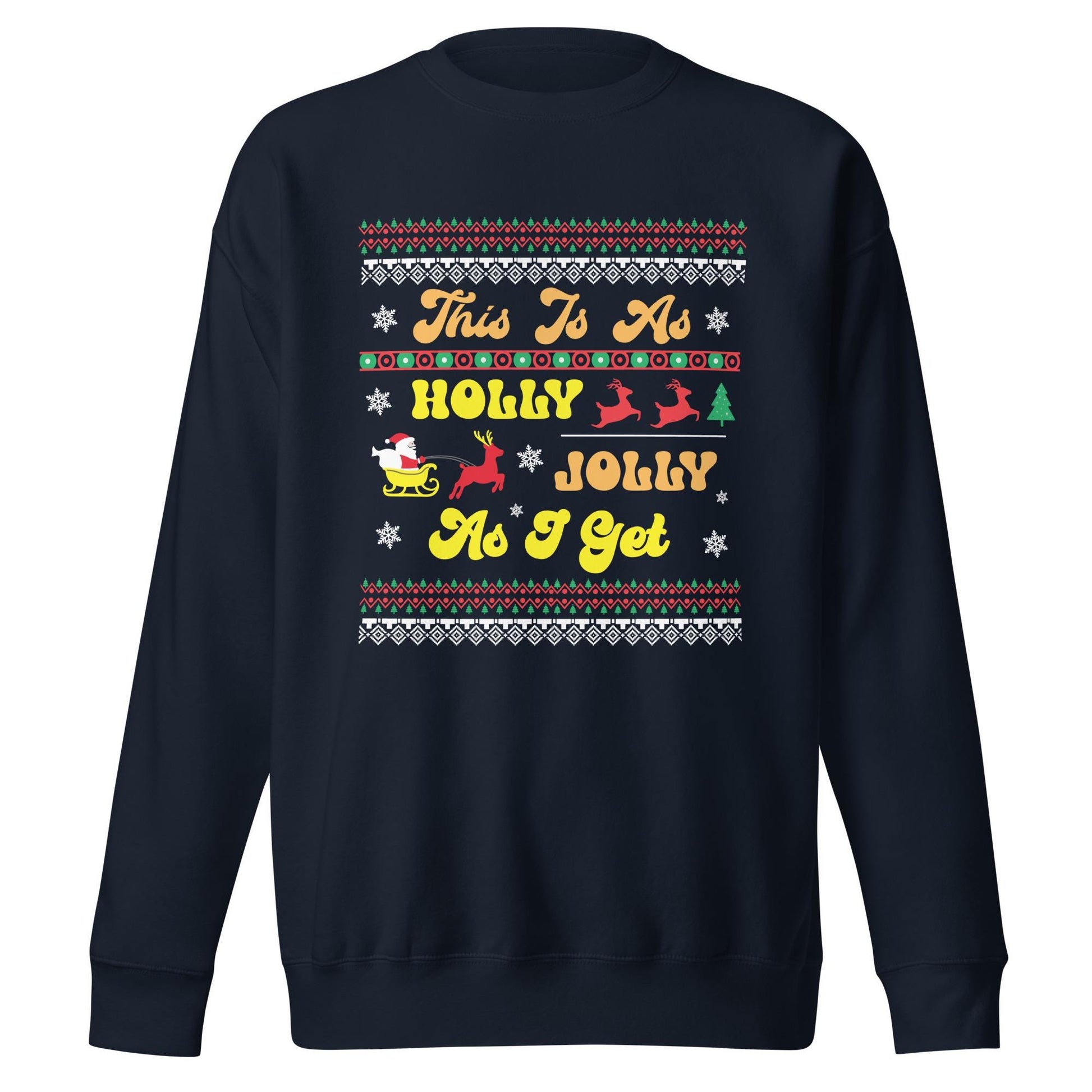 This is as Jolly as I Get, Ugly Christmas Sweater Design, Christmas Spirit Wear, Christmas Party Sweatshirt, Unisex Premium Sweatshirt