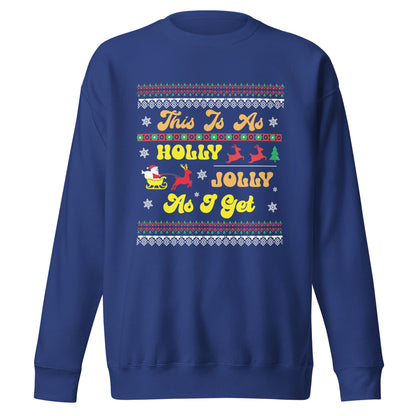 This is as Jolly as I Get, Ugly Christmas Sweater Design, Christmas Spirit Wear, Christmas Party Sweatshirt, Unisex Premium Sweatshirt