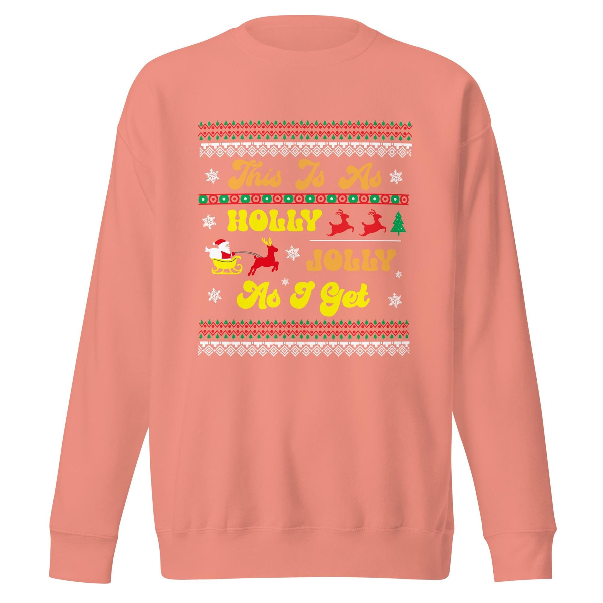 This is as Jolly as I Get, Ugly Christmas Sweater Design, Christmas Spirit Wear, Christmas Party Sweatshirt, Unisex Premium Sweatshirt