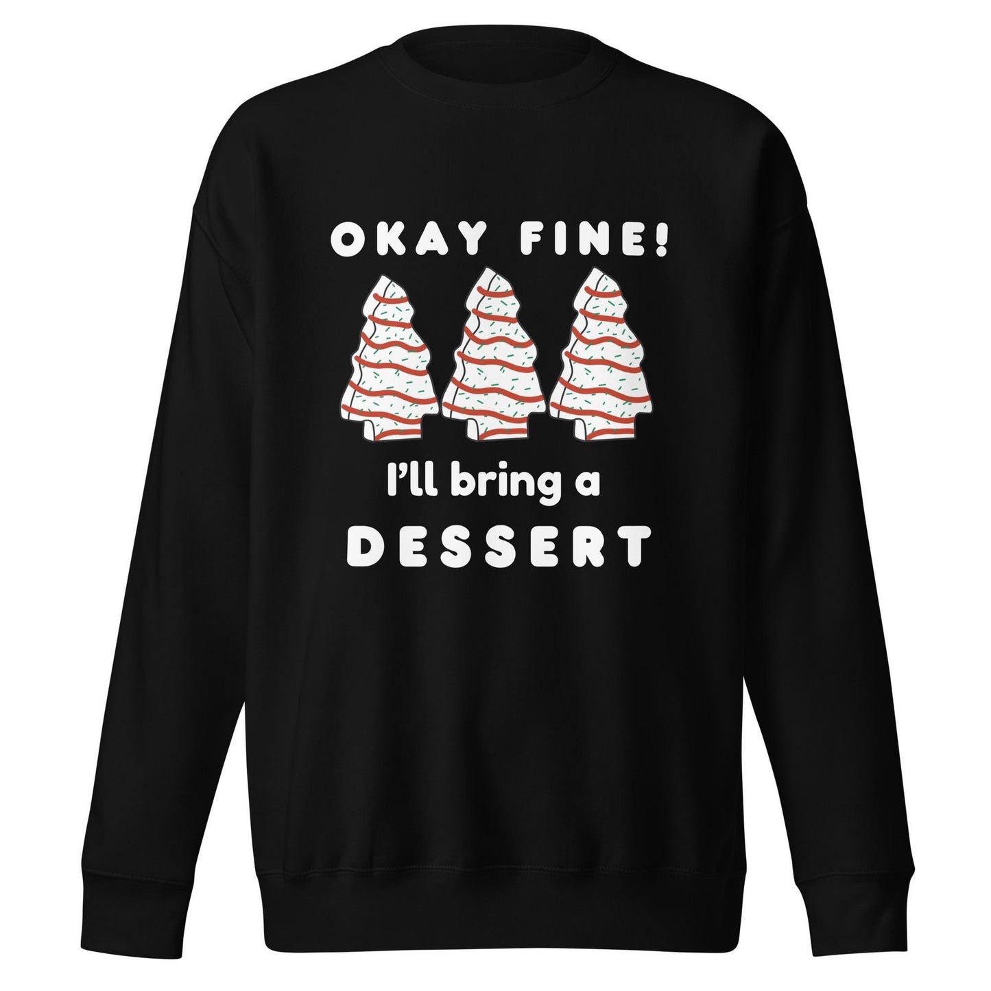 Okay I&#39;ll Bring the Dessert| Little Debbie Christmas Cake | White font| Three Cakes|Unisex Premium Sweatshirt