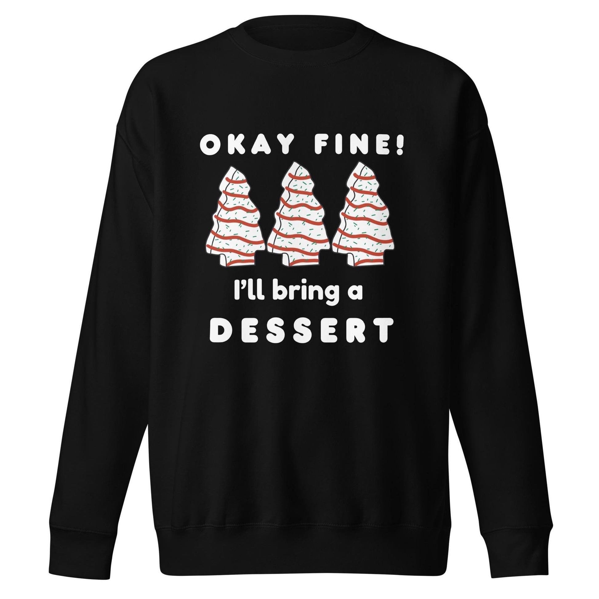 Okay I&#39;ll Bring the Dessert| Little Debbie Christmas Cake | White font| Three Cakes|Unisex Premium Sweatshirt